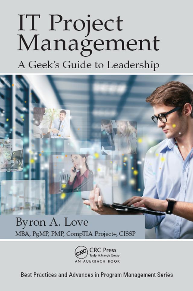 IT Project Management: A Geek's Guide to Leadership by Byron A. Love
