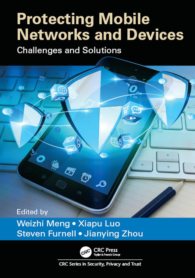 Protecting Mobile Networks and Devices by Jianying Zhou, Steven Furnell, Weizhi Meng, Xiapu Luo