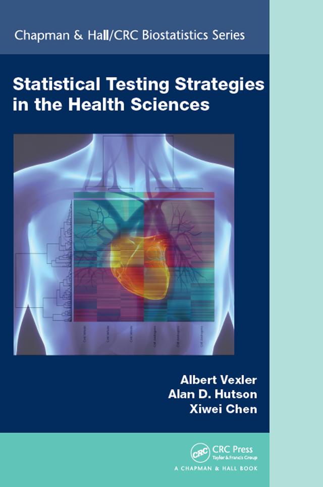 Statistical Testing Strategies in the Health Sciences by Alan D. Hutson, Albert Vexler, Xiwei Chen