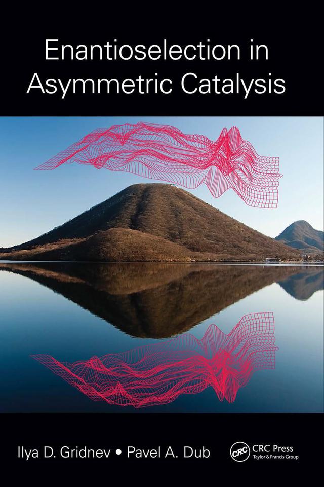 Enantioselection in Asymmetric Catalysis by Ilya D. Gridnev, Pavel A. Dub