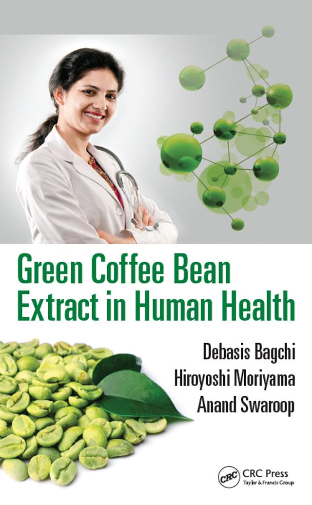 Green Coffee Bean Extract in Human Health by Anand Swaroop, Debasis Bagchi, Hiroyoshi Moriyama