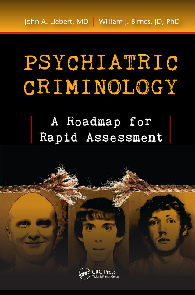 Psychiatric Criminology by John A. Liebert, MD, William J. Birnes, JD, PhD