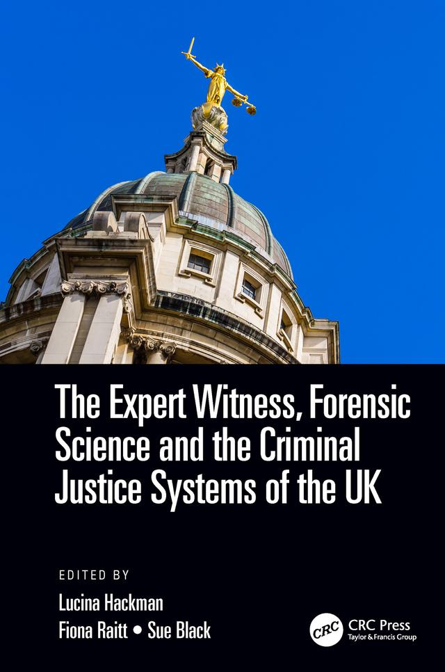 The Expert Witness, Forensic Science, and the Criminal Justice Systems of the UK by Fiona Raitt, S. Lucina Hackman, Sue Black