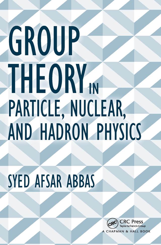 Group Theory in Particle, Nuclear, and Hadron Physics by Syed Afsar Abbas