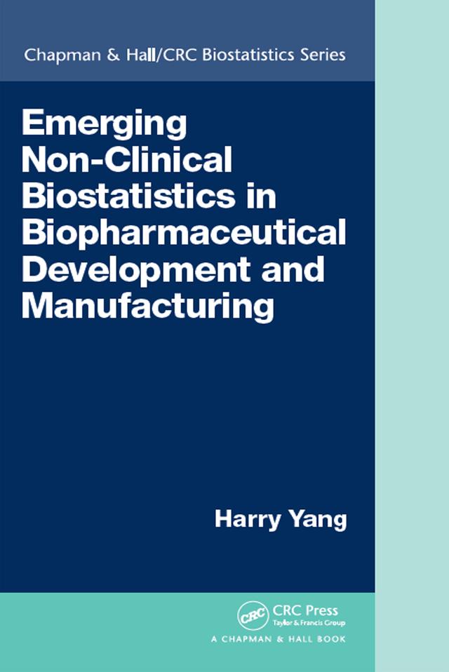 Emerging Non-Clinical Biostatistics in Biopharmaceutical Development and Manufacturing by Harry Yang