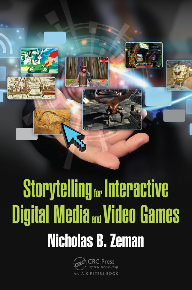 Storytelling for Interactive Digital Media and Video Games by Nicholas B. Zeman