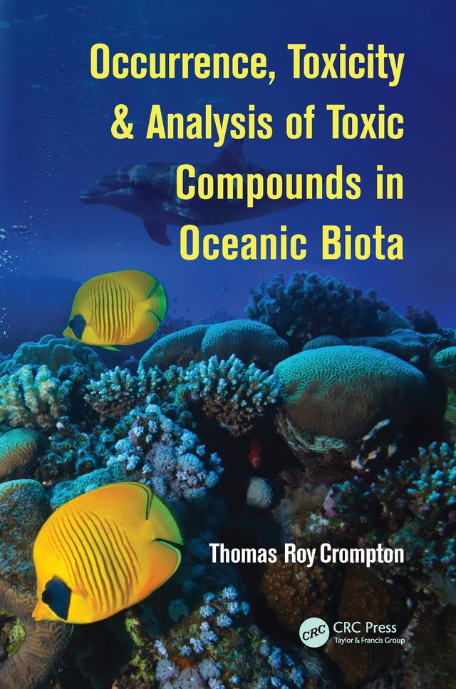 Occurrence, Toxicity & Analysis of Toxic Compounds in Oceanic Biota by Thomas Roy Crompton
