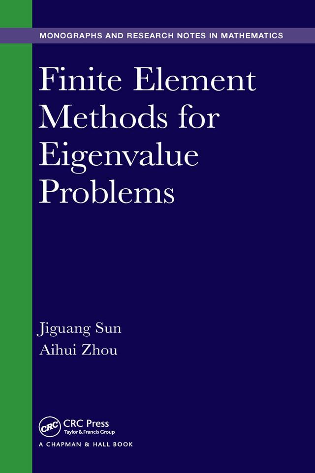 Finite Element Methods for Eigenvalue Problems by Aihui Zhou, Jiguang Sun