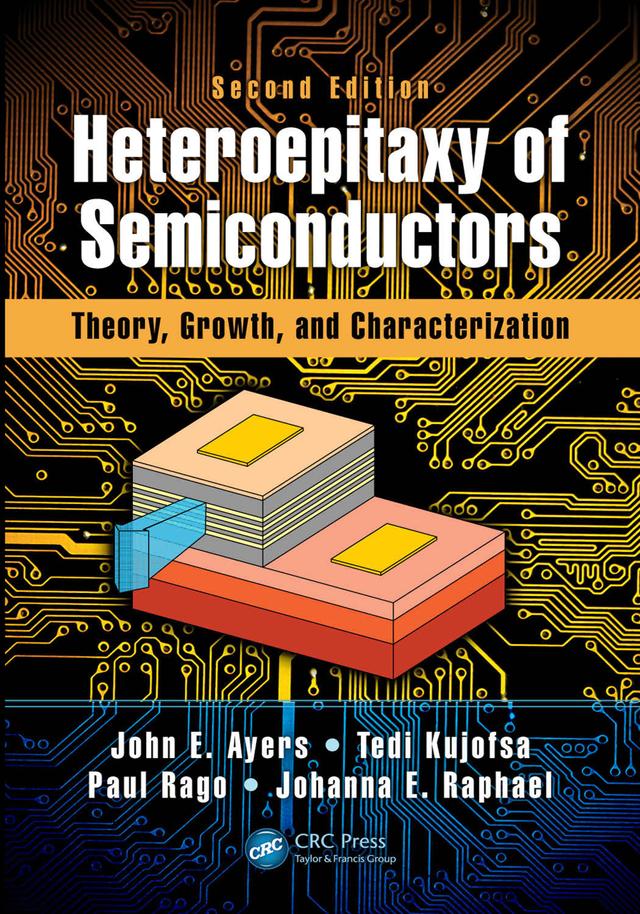 Heteroepitaxy of Semiconductors by Johanna Raphael, John E. Ayers, Paul Rago, Tedi Kujofsa