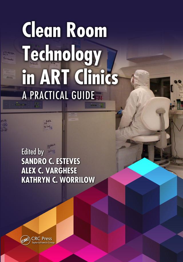 Clean Room Technology in ART Clinics by Alex C. Varghese, Kathryn C. Worrilow, Sandro C. Esteves