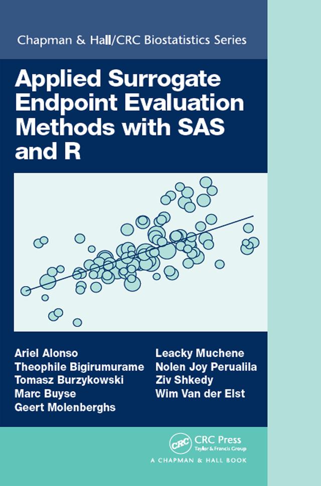 Applied Surrogate Endpoint Evaluation Methods with SAS and R by Ariel Alonso, Geert Molenberghs, Leacky Muchene, Marc Buyse, Nolen Joy Perualila, Theophile Bigirumurame, Tomasz Burzykowski, Wim Van der Elst, Ziv Shkedy