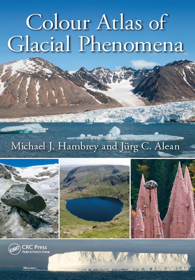 Colour Atlas of Glacial Phenomena by Jürg C. Alean, Michael J. Hambrey