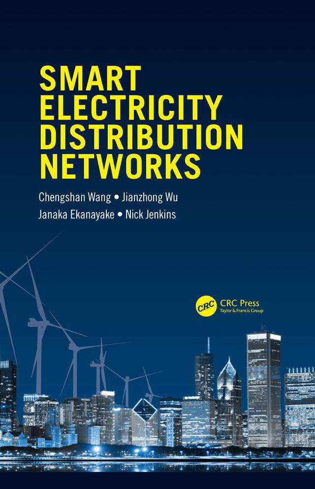 Smart Electricity Distribution Networks by Chengshan Wang, Janaka Ekanayake, Jianzhong Wu, Nick Jenkins