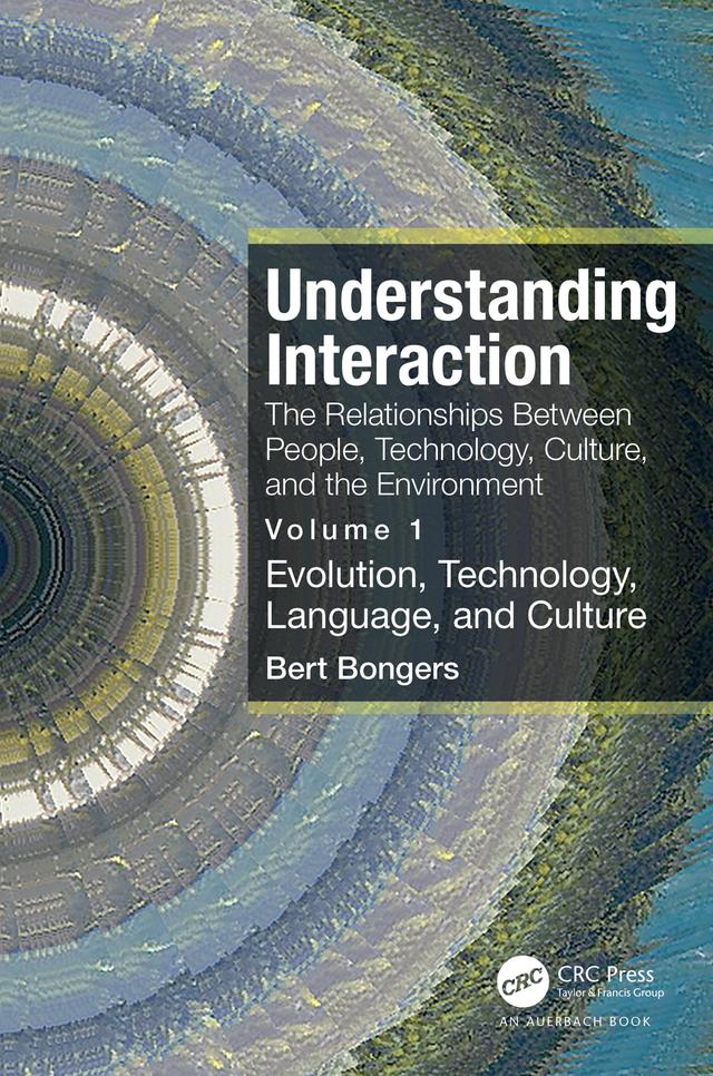 Understanding Interaction: The Relationships Between People, Technology, Culture, and the Environment by Bert Bongers