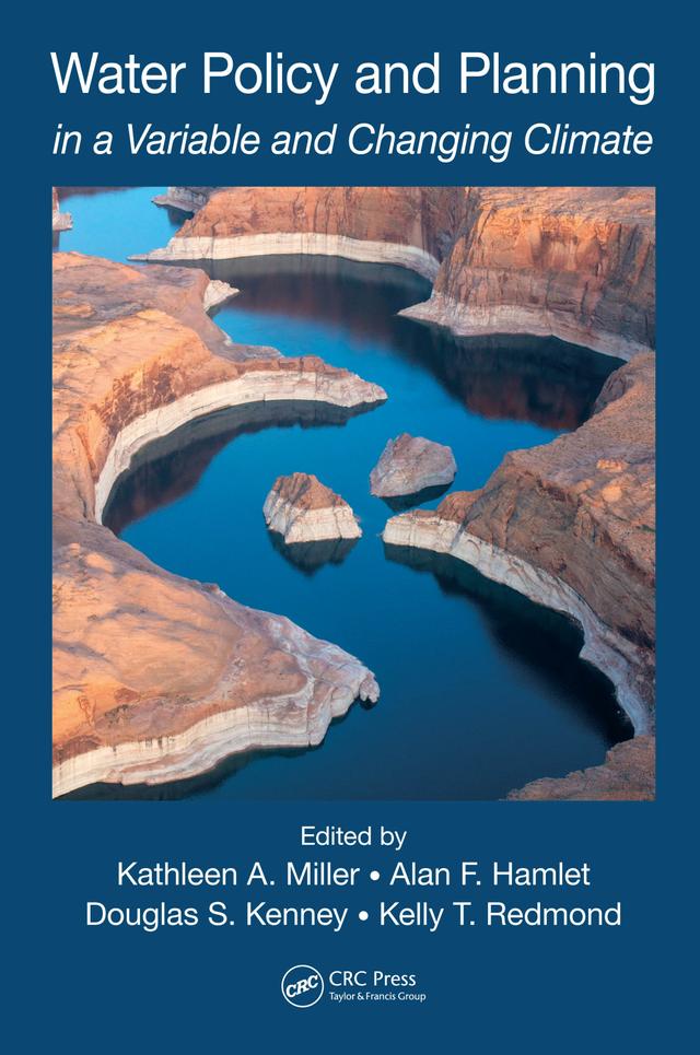 Water Policy and Planning in a Variable and Changing Climate by Alan F. Hamlet, Douglas S. Kenney, Kathleen A. Miller, Kelly T. Redmond