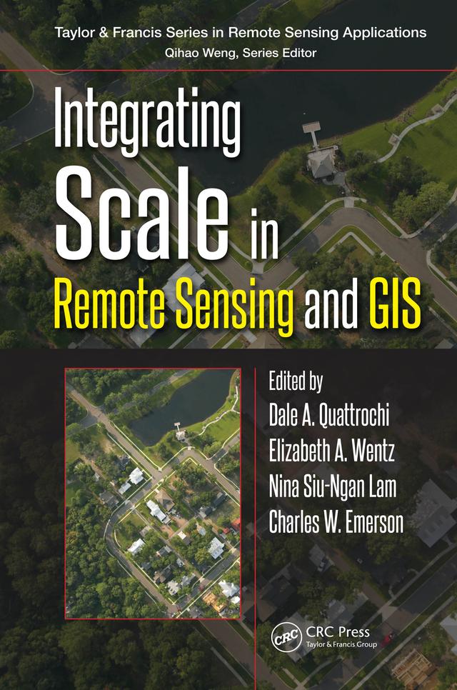 Integrating Scale in Remote Sensing and GIS by Charles W. Emerson, Dale A. Quattrochi, Elizabeth Wentz, Nina Siu-Ngan Lam