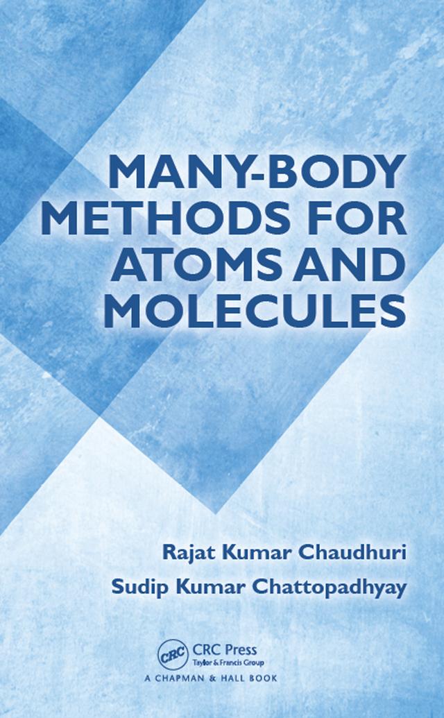 Many-Body Methods for Atoms and Molecules by Rajat Kumar Chaudhuri, Sudip Kumar Chattopadhyay
