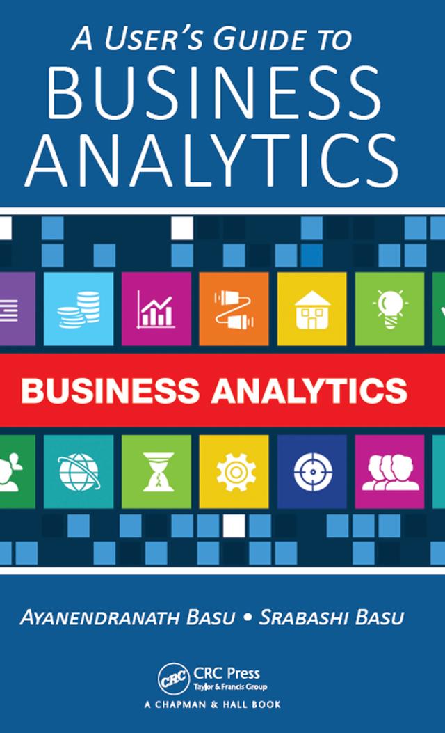 A User's Guide to Business Analytics by Ayanendranath Basu