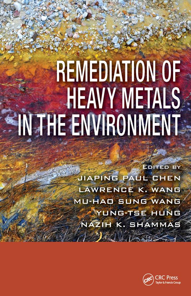 Remediation of Heavy Metals in the Environment by Jiaping Paul Chen, Lawrence K. Wang, Mu-Hao S. Wang, Nazih K. Shammas, Yung-Tse Hung