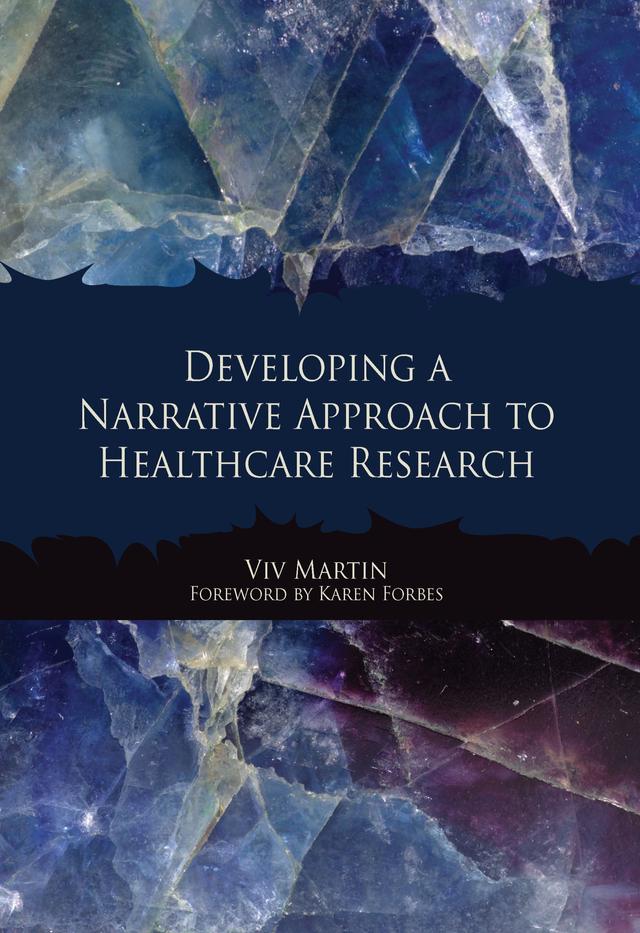 Developing a Narrative Approach to Healthcare Research by Viv Martin