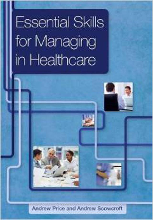 Essential Skills for Managing in Healthcare by Andrew Price, Andrew Scowcroft