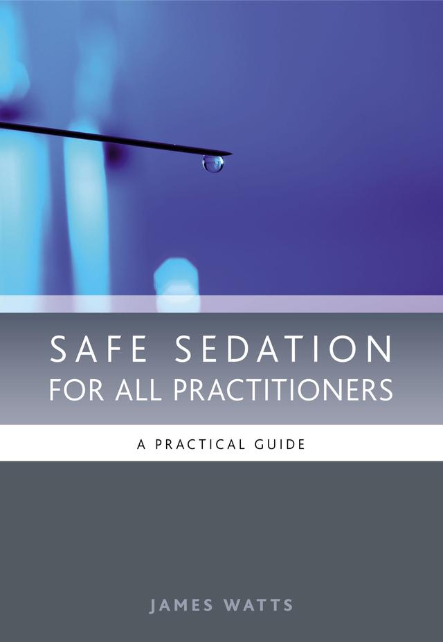 Safe Sedation for All Practitioners by James Watts