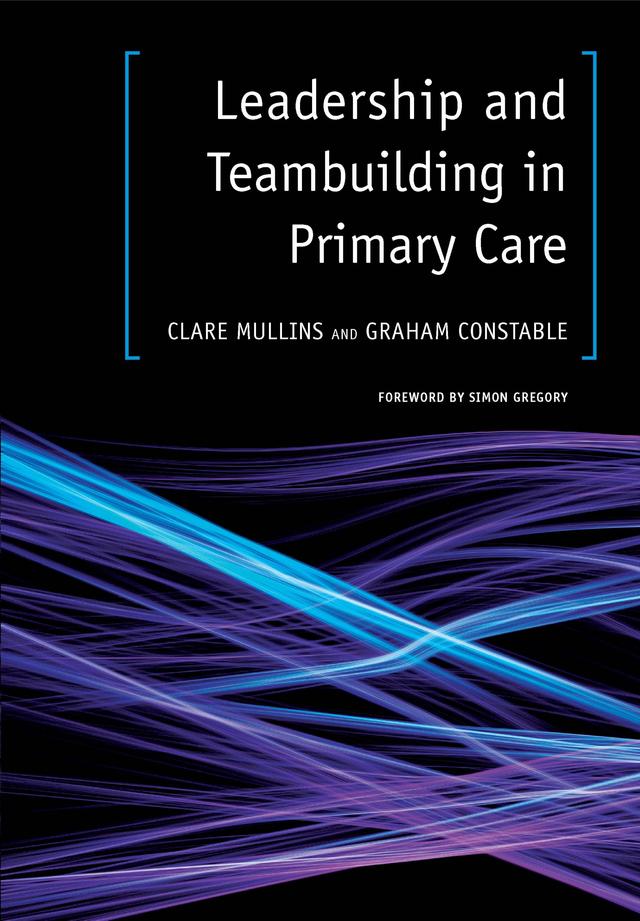 Leadership and Teambuilding in Primary Care by Clare Mullins, Graham Constable