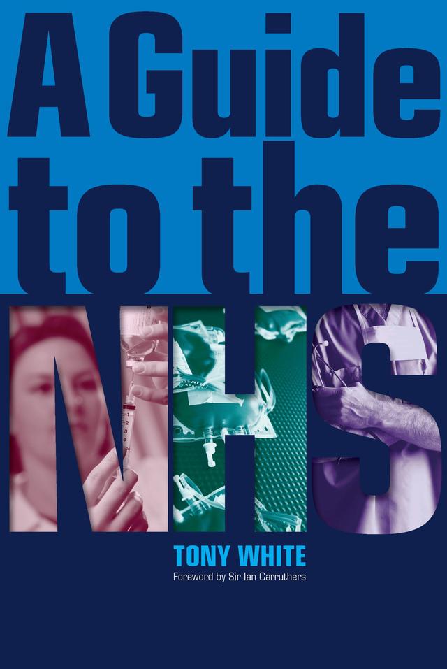A Guide to the NHS by Tony White