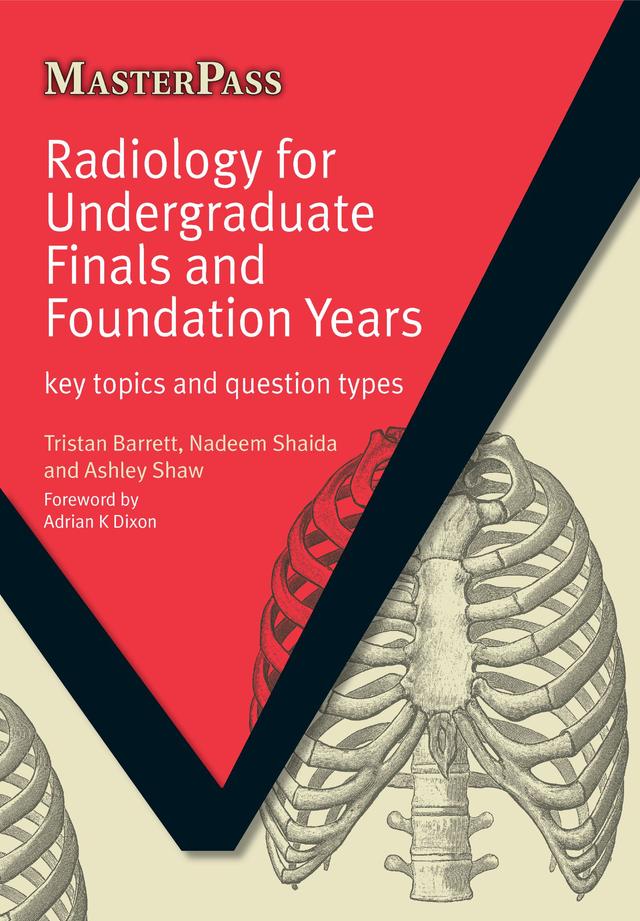 Radiology for Undergraduate Finals and Foundation Years by Ashley Shaw, Nadeem Shaida, Tristan Barrett