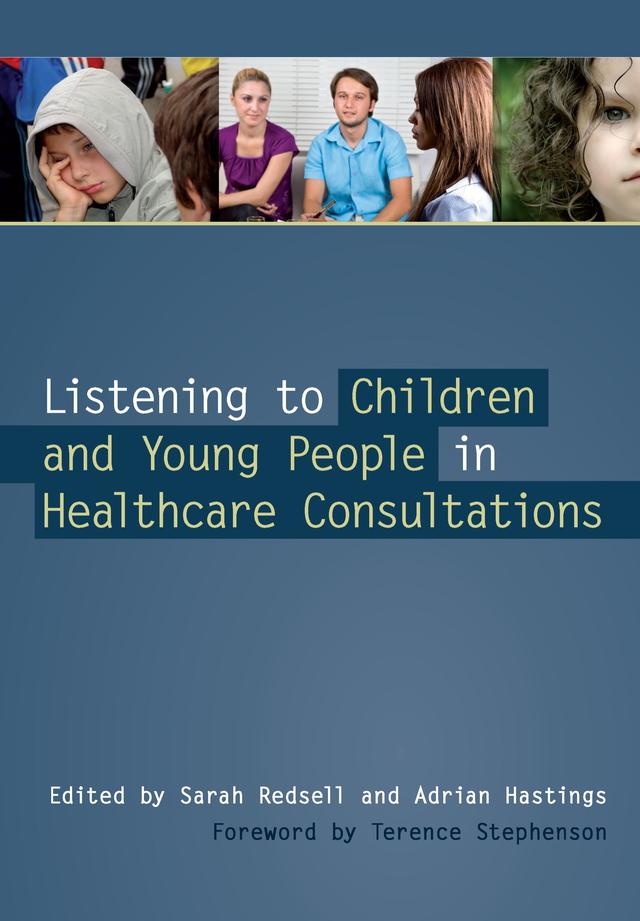 Listening to Children and Young People in Healthcare Consultations by Adrian Hastings, Sarah Redsell