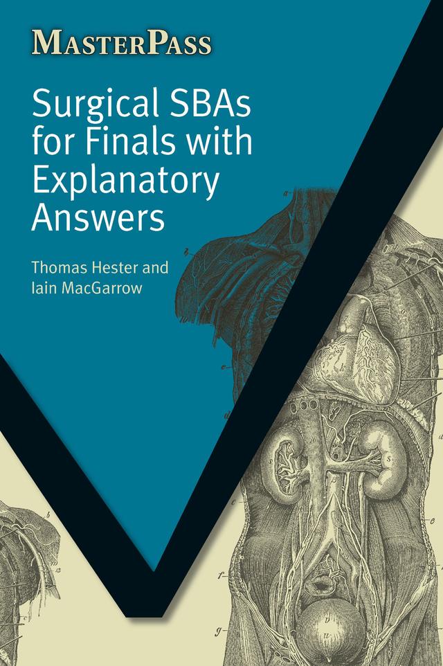 Surgical SBAs for Finals with Explanatory Answers by Iain MacGarrow, Thomas Hester