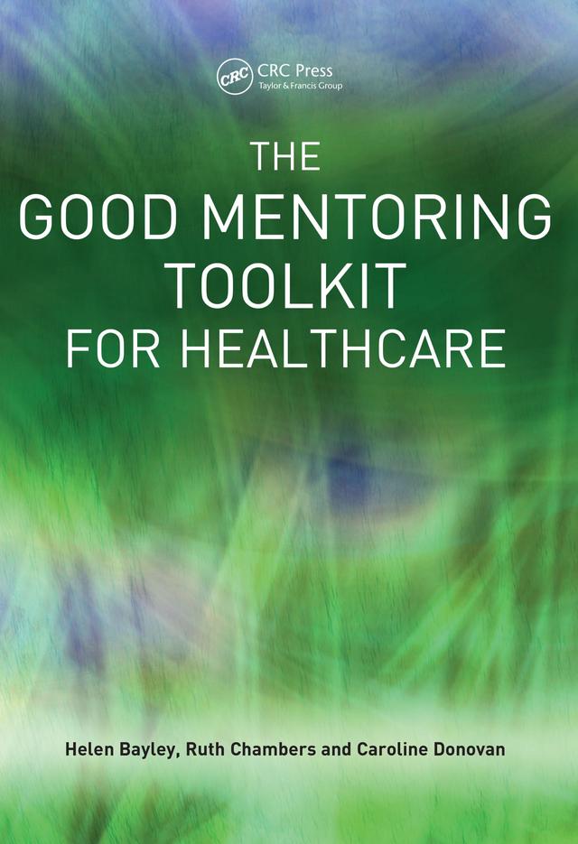 The Good Mentoring Toolkit for Healthcare by Caroline Donovan, Helen Bayley, Ruth Chambers