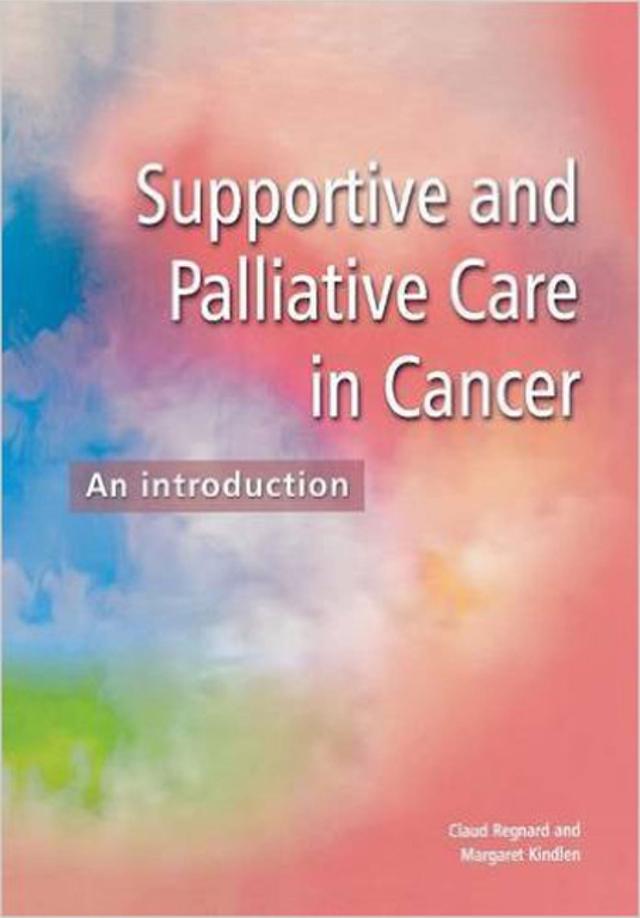 Supportive and Palliative Care in Cancer by Claud F B Regnard, Margaret Kindlen