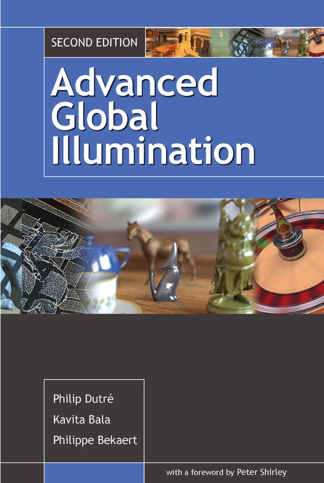 Advanced Global Illumination by Kavita Bala, Philip Dutre, Philippe Bekaert