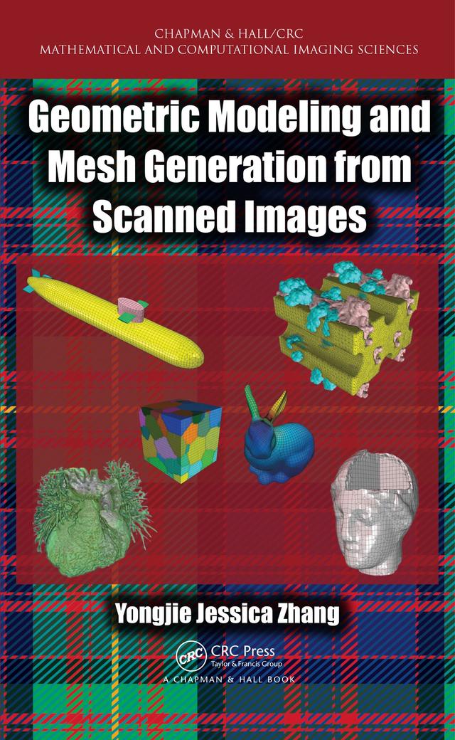 Geometric Modeling and Mesh Generation from Scanned Images by Yongjie Jessica Zhang