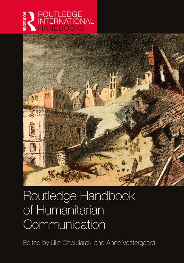 Routledge Handbook of Humanitarian Communication by Anne Vestergaard, Lilie Chouliaraki