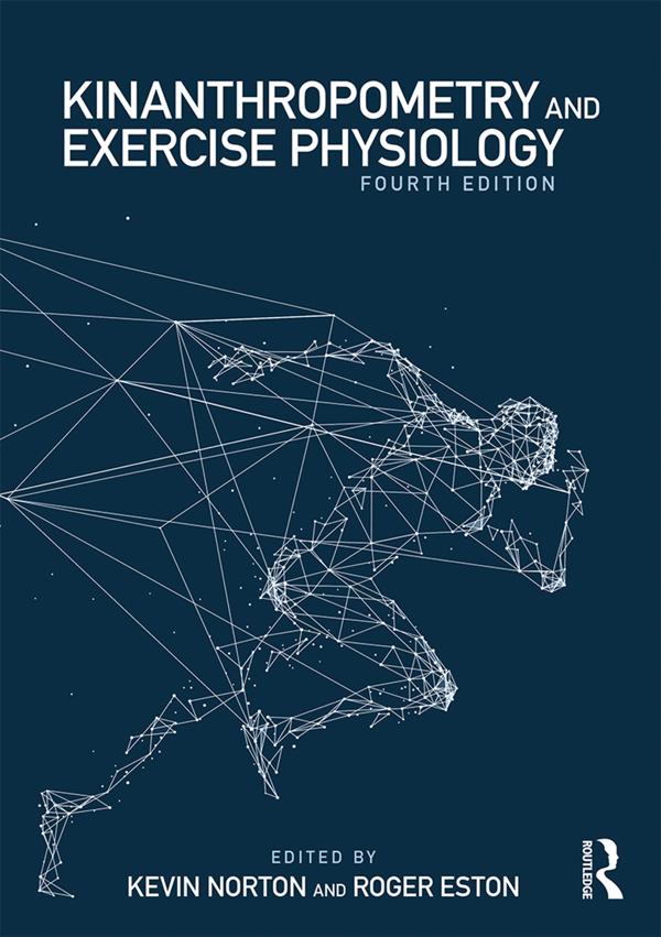 Kinanthropometry and Exercise Physiology by Kevin Norton, Roger Eston