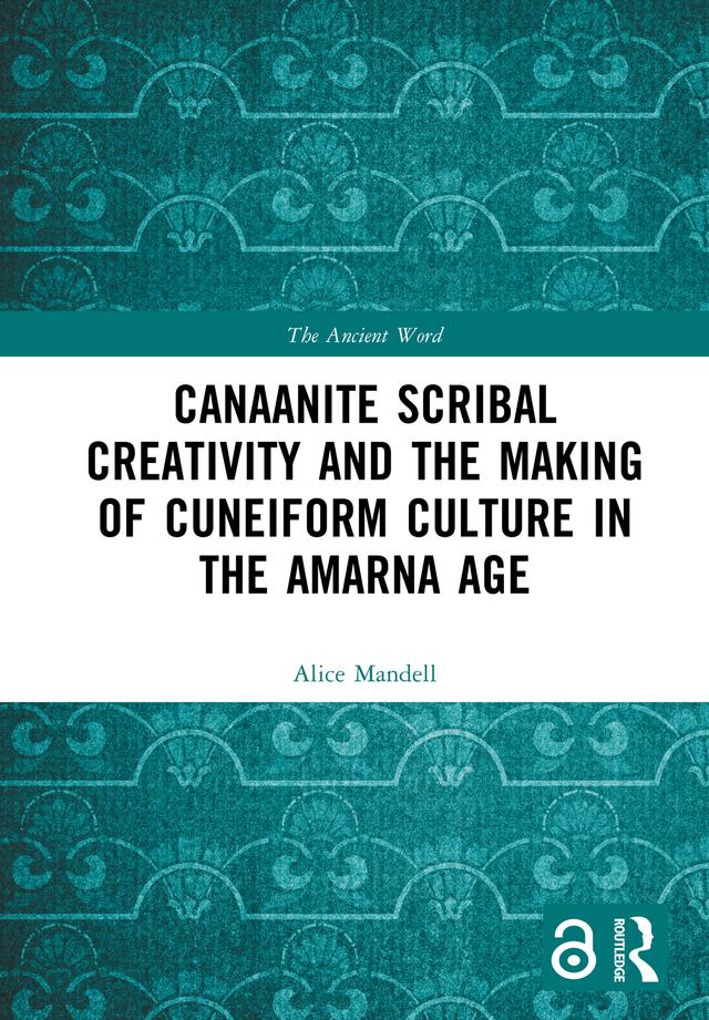 Canaanite Scribal Creativity and the Making of Cuneiform Culture in the Amarna Age by Alice Mandell