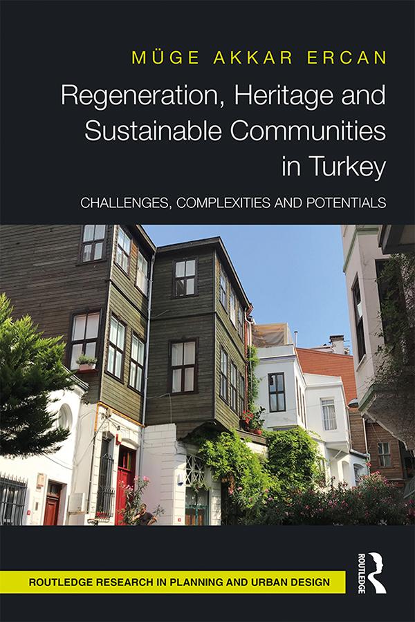 Regeneration, Heritage and Sustainable Communities in Turkey by Muge Akkar Ercan