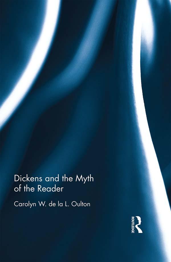 Dickens and the Myth of the Reader by Carolyn W. de la L. Oulton