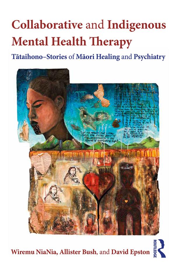 Collaborative and Indigenous Mental Health Therapy by Allister Bush, David Epston, Wiremu NiaNia