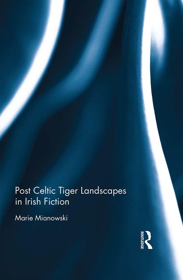 Post Celtic Tiger Landscapes in Irish Fiction by Marie Mianowski