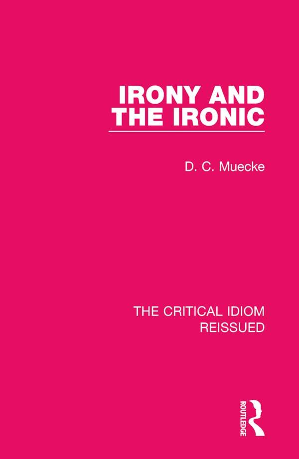 Irony and the Ironic by D. C. Muecke