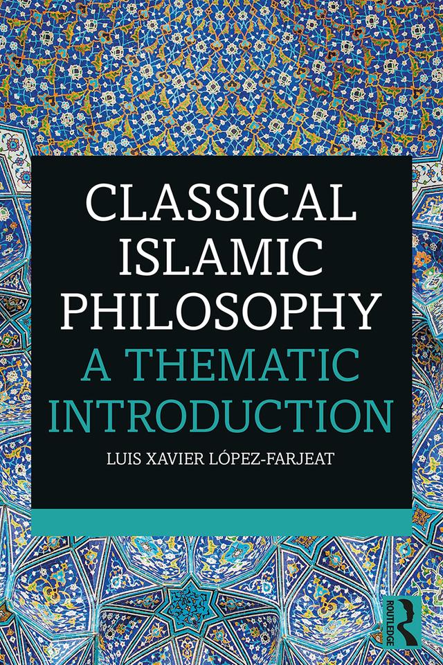 Classical Islamic Philosophy by Luis Xavier López-Farjeat