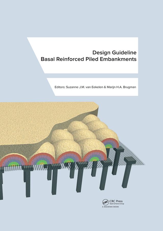 Design Guideline Basal Reinforced Piled Embankments by Marijn H.A. Brugman, Suzanne J.M. Eekelen
