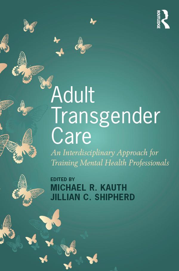 Adult Transgender Care by Jillian C. Shipherd, Michael R. Kauth