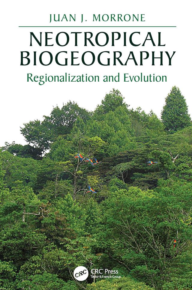 Neotropical Biogeography by Juan J. Morrone