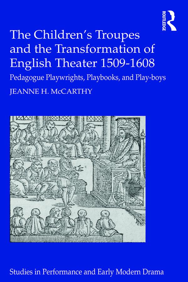 The Children's Troupes and the Transformation of English Theater 1509-1608