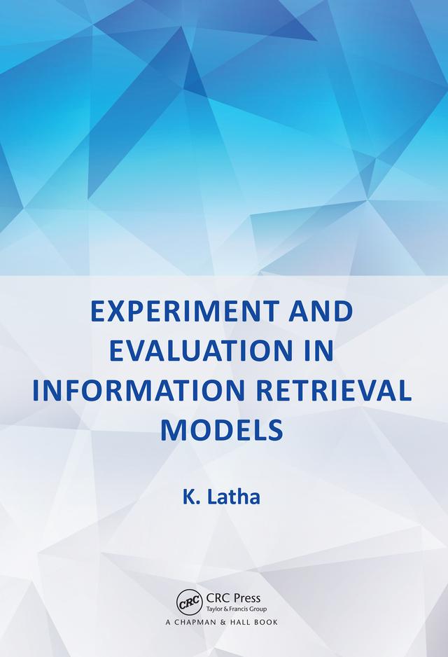 Experiment and Evaluation in Information Retrieval Models by K. Latha