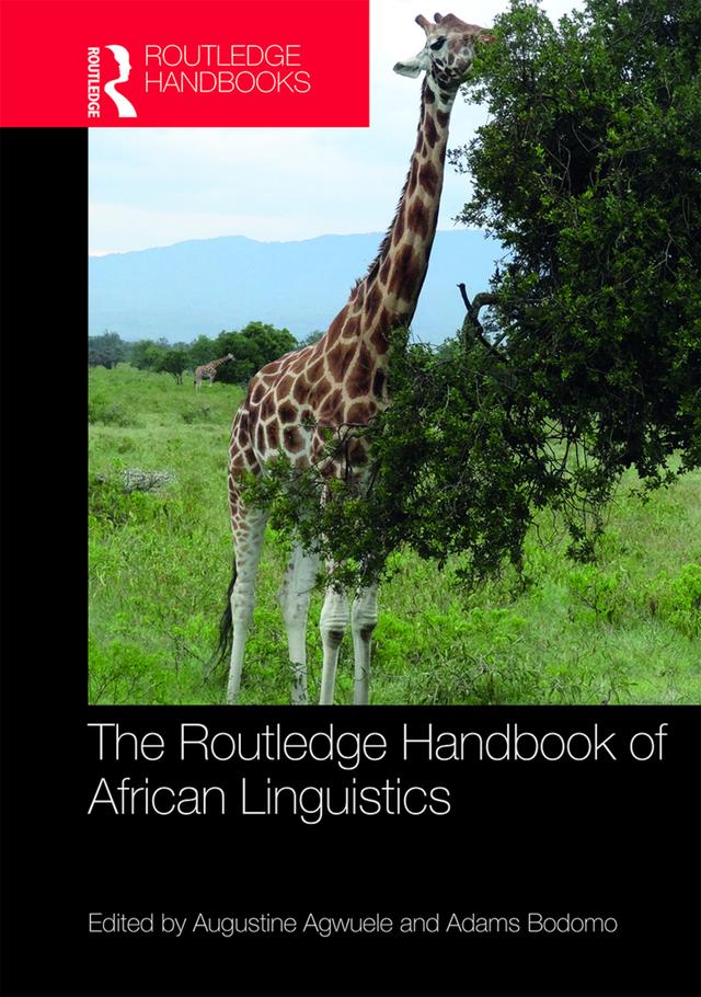 The Routledge Handbook of African Linguistics by Adams Bodomo, Augustine Agwuele